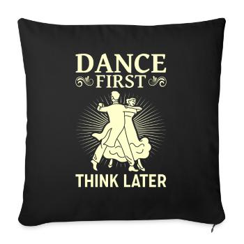 Dance First Think Later Ballroom Couple Dance Dance - Sofa pillowcase 17,3'' x 17,3'' (45 x 45 cm) - black - Front