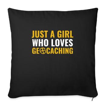 Jus A Girl Who Loves Geocaching Lustige Geocacher - Sofakissenbezug 45 x 45 cm - Schwarz - Vorne