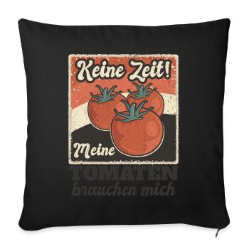 Keine Zeit Meine Tomaten Brauchen Mich - Sofakissenbezug 45 x 45 cm - Schwarz - Vorne