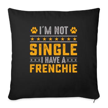 I'm not single I have a frenchie - Sofa pillowcase 17,3'' x 17,3'' (45 x 45 cm) - black - Front