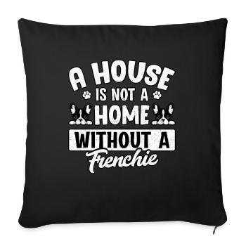 Une maison n’est pas une maison sans un frenchie - Housse de coussin décorative 45 x 45 cm - noir - Devant