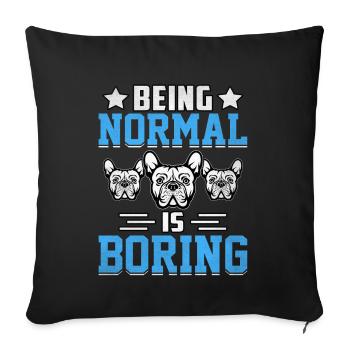 Being normal is boring Französische Bulldogge - Sofakissenbezug 45 x 45 cm - Schwarz - Vorne