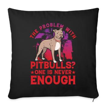 The Problem with Pitbulls? One is never enough - Sofa pillowcase 17,3'' x 17,3'' (45 x 45 cm) - black - Front
