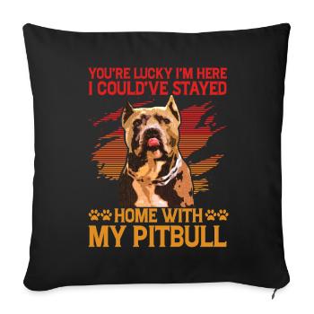 Tu as de la chance que je sois là Je reste à la maison avec mon Pitbull - Housse de coussin décorative 45 x 45 cm - noir - Devant