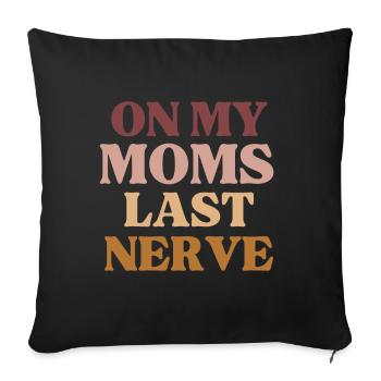 On My Moms Last Nerve Funny Mother's Day - Sofa pillowcase 17,3'' x 17,3'' (45 x 45 cm) - black - Front