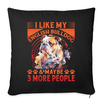 I like my English Bulldog and maybe 3 People - Sofa pillowcase 17,3'' x 17,3'' (45 x 45 cm) - black - Front