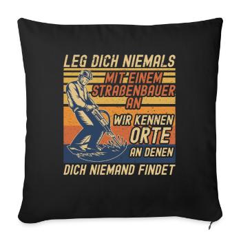 Leg Dich Niemals Mit einem Straßenbauer An Tiefbau - Sofakissenbezug 45 x 45 cm - Schwarz - Vorne
