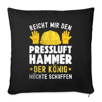 Reicht Mir den Presslufthammer Straßenbauarbeiter - Sofakissenbezug 45 x 45 cm - Schwarz - Vorne