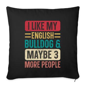 I like my english bulldog maybe 3 more people - Sofa pillowcase 17,3'' x 17,3'' (45 x 45 cm) - black - Front