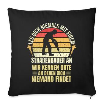Leg Dich Niemals Mit einem Straßenbauer An Tiefbau - Sofakissenbezug 45 x 45 cm - Schwarz - Vorne
