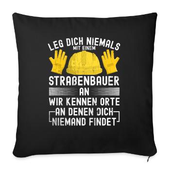 Leg Dich Niemals Mit einem Straßenbauer An Tiefbau - Sofakissenbezug 45 x 45 cm - Schwarz - Vorne