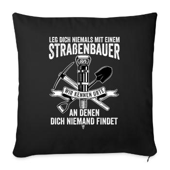 Leg Dich Niemals Mit einem Straßenbauer An Tiefbau - Sofakissenbezug 45 x 45 cm - Schwarz - Vorne