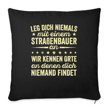 Leg Dich Niemals Mit einem Straßenbauer An Tiefbau - Sofakissenbezug 45 x 45 cm - Schwarz - Vorne