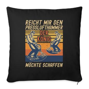 Reicht Mir den Presslufthammer Straßenbauarbeiter - Sofakissenbezug 45 x 45 cm - Schwarz - Vorne