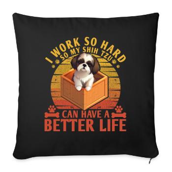 Je travaille dur pour que mon Shih Tzu puisse avoir une vie meilleure - Housse de coussin décorative 45 x 45 cm - noir - Devant