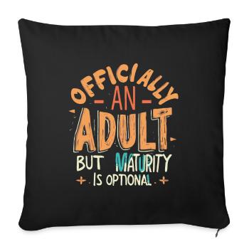 Officially an Adult But Maturity is Optional 18th - Sofa pillowcase 17,3'' x 17,3'' (45 x 45 cm) - black - Front