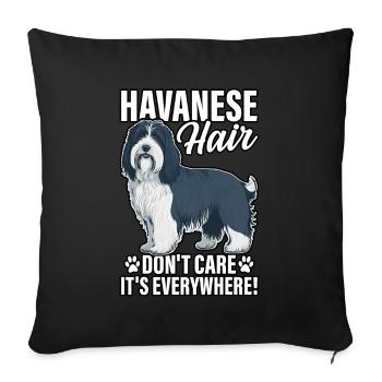 Havanese Hair don't care it's everywhere - Sofa pillowcase 17,3'' x 17,3'' (45 x 45 cm) - black - Front