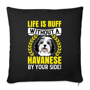 Life is Ruff without a Havanese by your Side - Sofakissenbezug 45 x 45 cm - Schwarz - Vorne