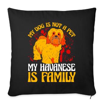 My dog is not a pet my Havanese is family - Sofa pillowcase 17,3'' x 17,3'' (45 x 45 cm) - black - Front