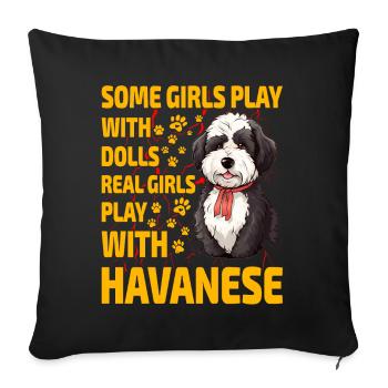 Some Girls play with dolls real girls playHavanese - Sofa pillowcase 17,3'' x 17,3'' (45 x 45 cm) - black - Front