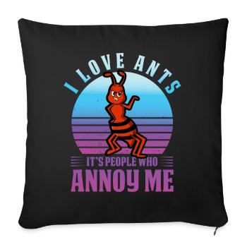 I love ants it's people who annoy me - Sofa pillowcase 17,3'' x 17,3'' (45 x 45 cm) - black - Front