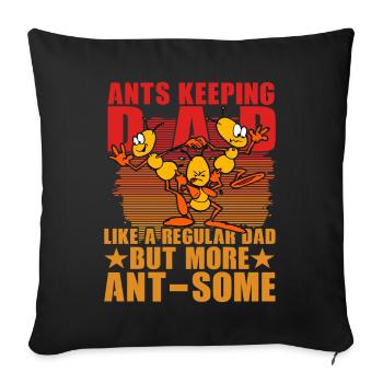 Ants keeping Dad like a regular dad but more Ant - Sofa pillowcase 17,3'' x 17,3'' (45 x 45 cm) - black - Front