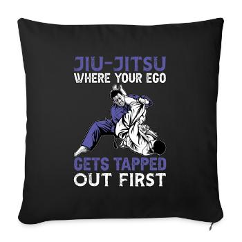 Jiu-Jitsu where you Ego gets tapped out first - Sofa pillowcase 17,3'' x 17,3'' (45 x 45 cm) - black - Front