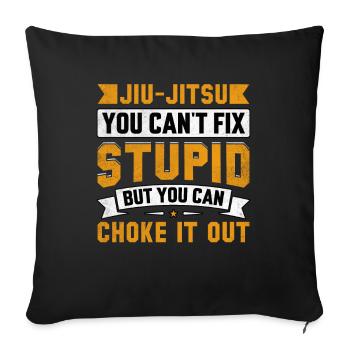 Jiu-Jitsu you can't fix stupid but you can choke - Sofa pillowcase 17,3'' x 17,3'' (45 x 45 cm) - black - Front