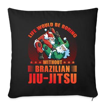 La vie serait ennuyeuse sans le Jiu-Jitsu Brésilien - Housse de coussin décorative 45 x 45 cm - noir - Devant