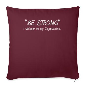 Be strong I whisper to my cappuccino - Sofakissenbezug 45 x 45 cm - Burgunderrot - Vorne