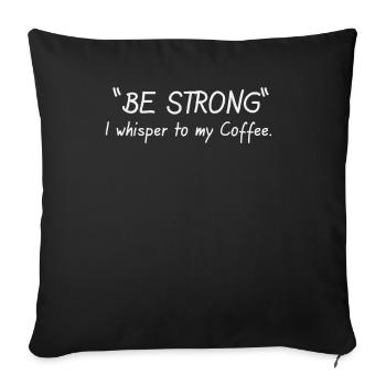 Sois fort, murmure-je à mon café - Housse de coussin décorative 45 x 45 cm - noir - Devant