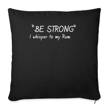 Be strong I whisper to my Rum - Sofa pillowcase 17,3'' x 17,3'' (45 x 45 cm) - black - Front
