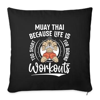 Muay Thai because life is too short for boring - Sofa pillowcase 17,3'' x 17,3'' (45 x 45 cm) - black - Front