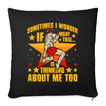 Sometimes I wonder if Muay Thai thinks about me to - Sofa pillowcase 17,3'' x 17,3'' (45 x 45 cm) - black - Front