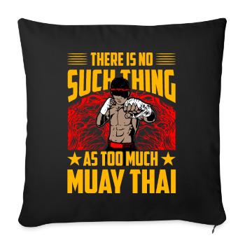 There is no such thing as too much Muay Thai - Sofa pillowcase 17,3'' x 17,3'' (45 x 45 cm) - black - Front