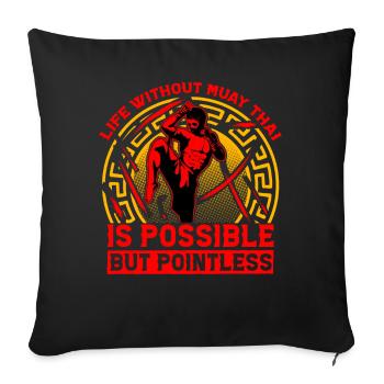 Life without Muay Thai is possible but pointless - Sofa pillowcase 17,3'' x 17,3'' (45 x 45 cm) - black - Front