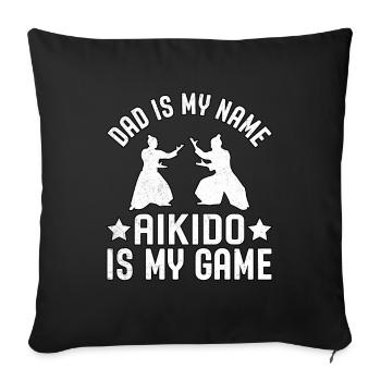 Papa ist mein Name, Aikido ist mein Spiel - Sofakissenbezug 45 x 45 cm - Schwarz - Vorne