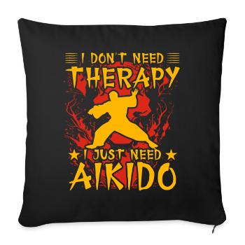 I don't need therapy I just need Aikido - Sofa pillowcase 17,3'' x 17,3'' (45 x 45 cm) - black - Front