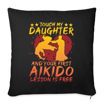 Touch my Daughter und deine erste Aikido-Stunde - Sofakissenbezug 45 x 45 cm - Schwarz - Vorne