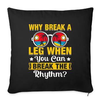 Warum ein Bein brechen, wenn man den Rhythmus brechen kann? - Sofakissenbezug 45 x 45 cm - Schwarz - Vorne