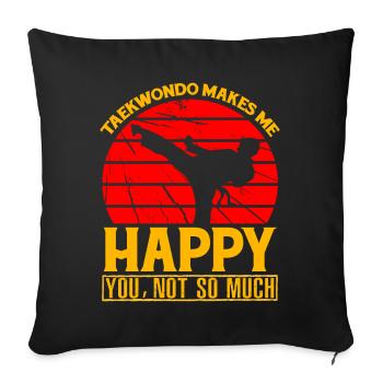Taekwondo makes me Happy you, not so much - Sofa pillowcase 17,3'' x 17,3'' (45 x 45 cm) - black - Front