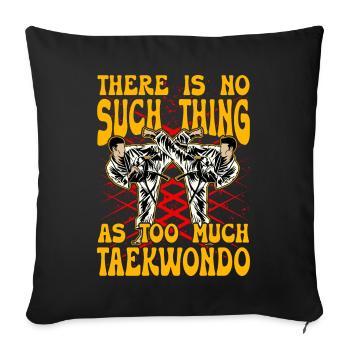 There is no such thing as too much Taekwondo - Sofa pillowcase 17,3'' x 17,3'' (45 x 45 cm) - black - Front