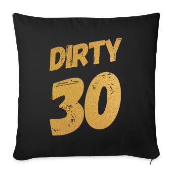 Dirty 30 30th Birthday - Sofa pillowcase 17,3'' x 17,3'' (45 x 45 cm) - black - Front