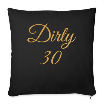 Dirty 30 30th Birthday - Sofa pillowcase 17,3'' x 17,3'' (45 x 45 cm) - black - Front