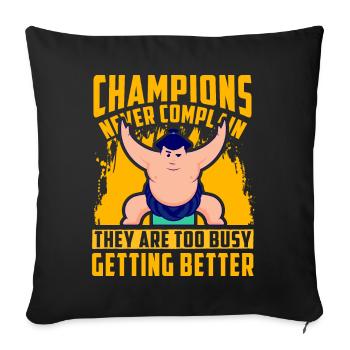 Champions never complain they are too busy getting - Sofa pillowcase 17,3'' x 17,3'' (45 x 45 cm) - black - Front