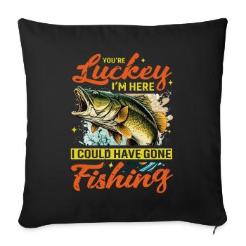 Tu as de la chance que je sois là, j’aurais pu aller à la pêche - Housse de coussin décorative 45 x 45 cm - noir - Devant