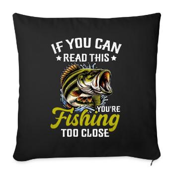 If you can read this you're fishing too close - Sofa pillowcase 17,3'' x 17,3'' (45 x 45 cm) - black - Front