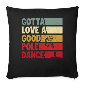 Ich muss einen guten Pole Dance lieben - Sofakissenbezug 45 x 45 cm - Schwarz - Vorne