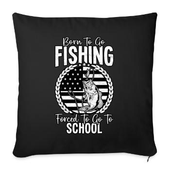 Born to go fishing forced to go to school - Sofa pillowcase 17,3'' x 17,3'' (45 x 45 cm) - black - Front
