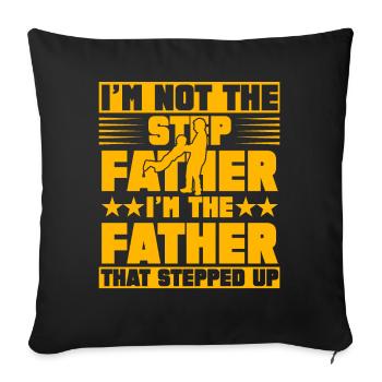 I'm not the step father I'm the father that step - Sofa pillowcase 17,3'' x 17,3'' (45 x 45 cm) - black - Front